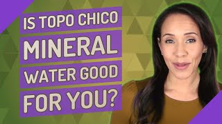 Is Topo Chico mineral water good for you [upl. by Nalor34]