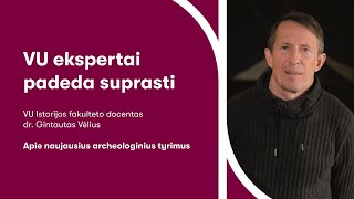 VU ekspertai padeda suprasti  Dr Gintautas Vėlius apie archeologiją [upl. by Arthur281]