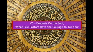 V5  Exegesis On the Soul quotWhat Few Pastors Have the Courage to Tell Youquot [upl. by Atirat]