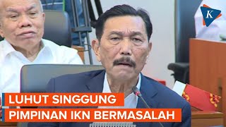 Luhut Sebut IKN Itu Tak Ada Masalah yang Bermasalah Pimpinannya [upl. by Florette]