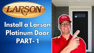 How to Install a Larson Platinum Door with Storm Door Guy  Part 1 [upl. by Esyle]