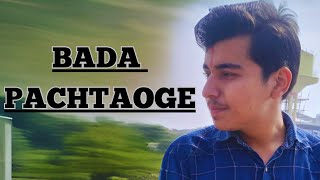 BADA PACHTAOGE  Parth Mishra  Arijit Singh  JAANI [upl. by Bluefield]