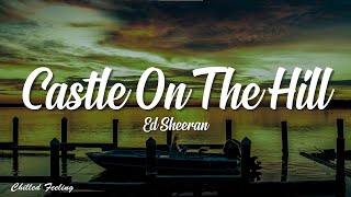 Ed Sheeran  Castle On The Hill Lyrics [upl. by Oizirbaf]