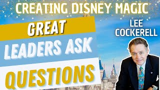 Great Leaders Ask Questions  Creating Disney Magic [upl. by Atinuhs282]