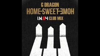 G Dragon  Home Sweet Home  IN84 Club Mix [upl. by Elbert]