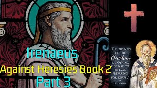 Iranaeus  Against Heresies Book 2  Part 3 [upl. by Nahraf]