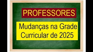 Professores SP  Mudanças na Grade Curricular de 2025 [upl. by Ynned830]