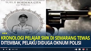 Kronologi Pelajar SMK di Semarang Meninggal Alami Luka Tembak Pelaku Diduga Oknum Polisi [upl. by Dusen]