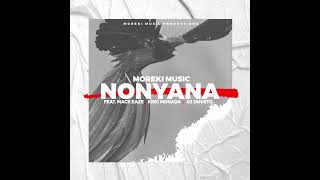 Moreki Music Nonyana ft Mack Eaze King Monada amp Dj Janisto [upl. by Frere]