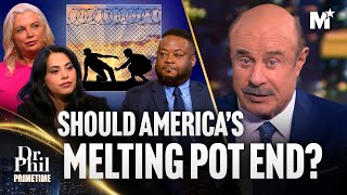 Dr Phil America’s Immigration Crisis and our Moldy Melting Pot  Dr Phil Primetime [upl. by Elodea610]