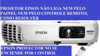 PROJETOR EPSON NÃO LIGA NEM PELO PAINEL NEM PELO CONTROLE REMOTO COMO RESOLVER [upl. by Onileva]