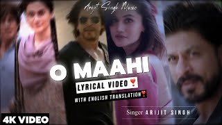 Arijit Singh  O Maahi Lyrics With English Translation  Ft Shahrukh Khan amp Taapsee Pannu [upl. by Haiacim639]