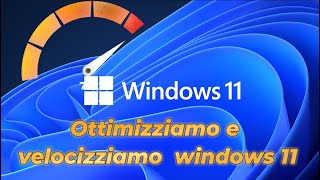 Ottimizziamo e velocizziamo al massimo Windows 11 [upl. by Haramat927]