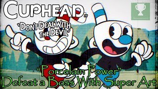 CUPHEAD ACHIEVEMENT GUIDE  PORCELAIN POWER  DEFEAT A BOSS WITH SUPER ART [upl. by Haroun]