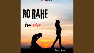 Ro Rahe Hai Piya [upl. by D'Arcy]