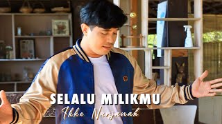 SELALU MILIKMU  IKKE NURJANAH  COVER BY NURDIN YASENG [upl. by Dworman]