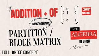 Addition Of A Partitioned Matrix Or Block Matrix  Basic To Advance Linear Algebra [upl. by Nnaaihtnyc884]