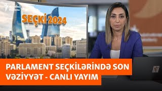 Parlament seçkilərində SON VƏZİYYƏT Səsvermə necə gedir [upl. by Neerom234]