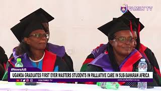 Uganda Graduates First Ever Masters In Palliative Care Students In Sub Saharan Africa [upl. by Lenora2]