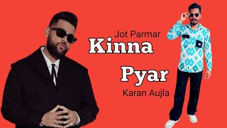 New Punjabi Songs 2024  Kinna Pyar  Karan Aujla amp Jot Parmar New Songs gulab Sidhu All Songs [upl. by Yduj]