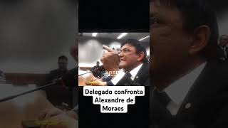 Delegado confronta Alexandre de Moraes noticias shorts status [upl. by Htebazil]