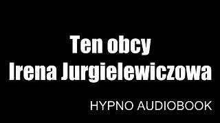 Ten Obcy  Irena Jurgielewiczowa  HYPNO Audiobook [upl. by Hackathorn396]