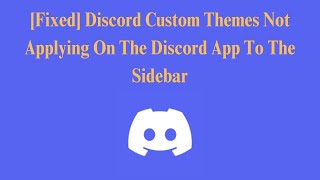 Fixed Discord Custom Themes Not Applying On The Discord App To The Sidebar [upl. by Ralston471]