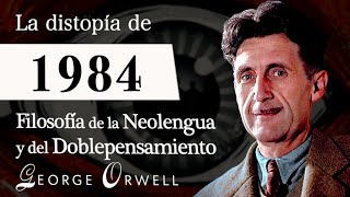 LA DISTOPÍA de 1984 George Orwell  Filosofía de la NEOLENGUA y Psicología del DOBLEPENSAMIENTO [upl. by Aynot]