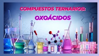 COMPUESTOS TERNARIOS OXOÁCIDOS [upl. by Ttereve]