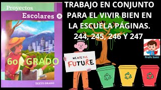 PROYECTO ESCOLARES 6 GRADO PAG 244 245 246 Y 247 TRABAJO CONJUNTO PARA EL VIVIR BIEN EN LA ESCUELA [upl. by Ziladnerb835]