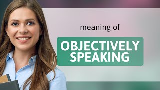 Objectively Speaking Unveiling the Essence [upl. by Brennen]