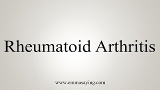 How To Say Rheumatoid Arthritis [upl. by Nirag]