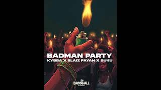 BADMAN PARTY 🔥AVAILABLE NOW🔥kybba blaizfayah amp sukuward [upl. by Viens]