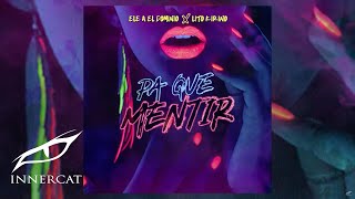 Ele A El Dominio Ft Lito Kirino  Pa Que Mentir 🚫💔 Prod Yanyo amp Sinfonico [upl. by Cicily]