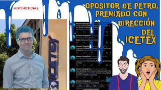 OPOSITOR de PETRO nombrado como DIRECTOR en ICETEX Una bofetada para quienes votaron x el cambio [upl. by Hermon369]