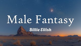 Billie Eilish  Male Fantasy Lyrics [upl. by Cord]