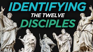 Identifying the Twelve Disciples [upl. by Airretal]