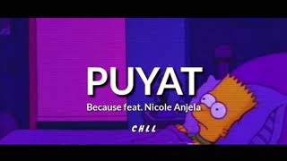 Puyat  Because feat Nicole Anjela Lyrics Video [upl. by Nolla]