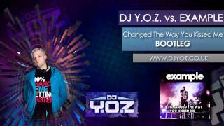 DJ YOZ vs EXAMPLE  Changed The Way You Kiss Me Bootleg [upl. by Ynnoj]