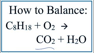 How to Balance C8H18  O2  CO2  H2O Octane Combustion Reaction [upl. by Weasner]