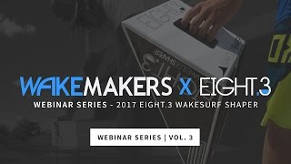 WakeMAKERS Webinar  Eight3 Wakesurf Shaper [upl. by Anny]