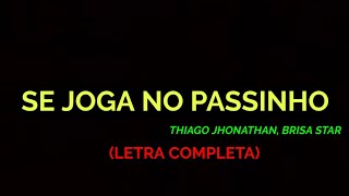 Se Joga No Passinho  Brisa Star feat Thiago Jhonathan  Felipe Letras  LETRA COMPLETA [upl. by Oeak]