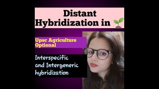 Distant Hybridization  Interspecific and Intergeneric hybridization upscagricultureoptional [upl. by Naicul511]