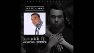 Yenddi ft Zacarías Ferreira  Diez Segundos  BACHATA 2015 [upl. by Seymour]