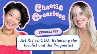 Chaotic Creatives Ep 13 Art Kid vs CEO Balancing the Idealist and the Pragmatist  Full Episode [upl. by Yirinec]