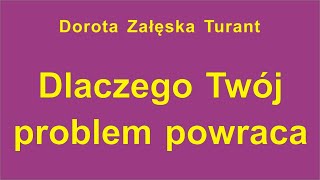 Dorota Załęska Turant  Dlaczego Twój problem powraca [upl. by Anora929]