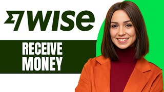 How to Receive Money on Wise 2024 [upl. by Adnah]