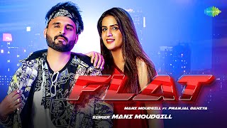 Flat  Mani Moudgill  Pranjal Dahiya Official Video  Punjabi Song  Top Punjabi Song [upl. by Fuhrman]