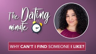 Why cant I find someone I like  The Dating Minute [upl. by Gio489]