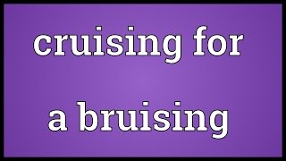 Cruising for a bruising Meaning [upl. by Mabelle]